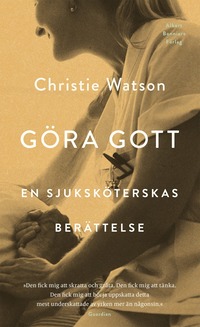 bokomslag Göra gott : en sjuksköterskas berättelse
