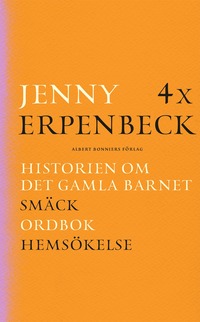 bokomslag 4 x Erpenbeck : Historien om det gamla barnet; Smäck; Ordbok; Hemsökelse