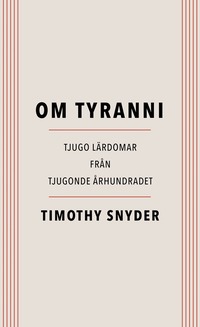 bokomslag Om tyranni : tjugo lärdomar från det tjugonde århundradet