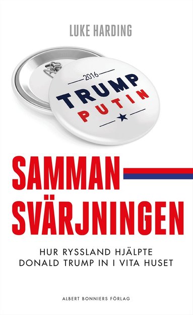 Luke Harding - Sammansvärjningen : hur Ryssland hjälpte Donald Trump in i Vita huset, Inbunden