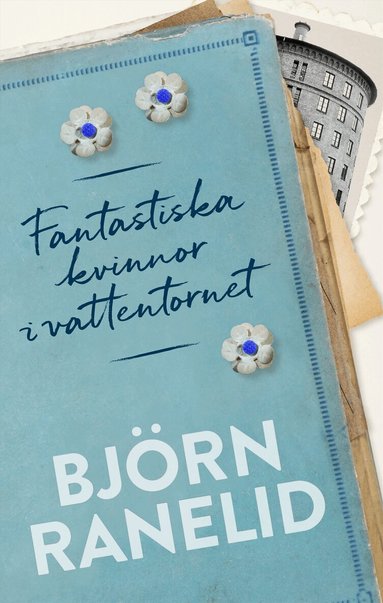 Björn Ranelid - Fantastiska kvinnor i vattentornet, Inbunden