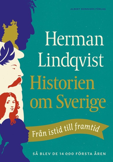 bokomslag Historien om Sverige : från istid till framtid - så blev de första 14000 åren