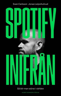 bokomslag Spotify inifrån : så blir man störst i världen