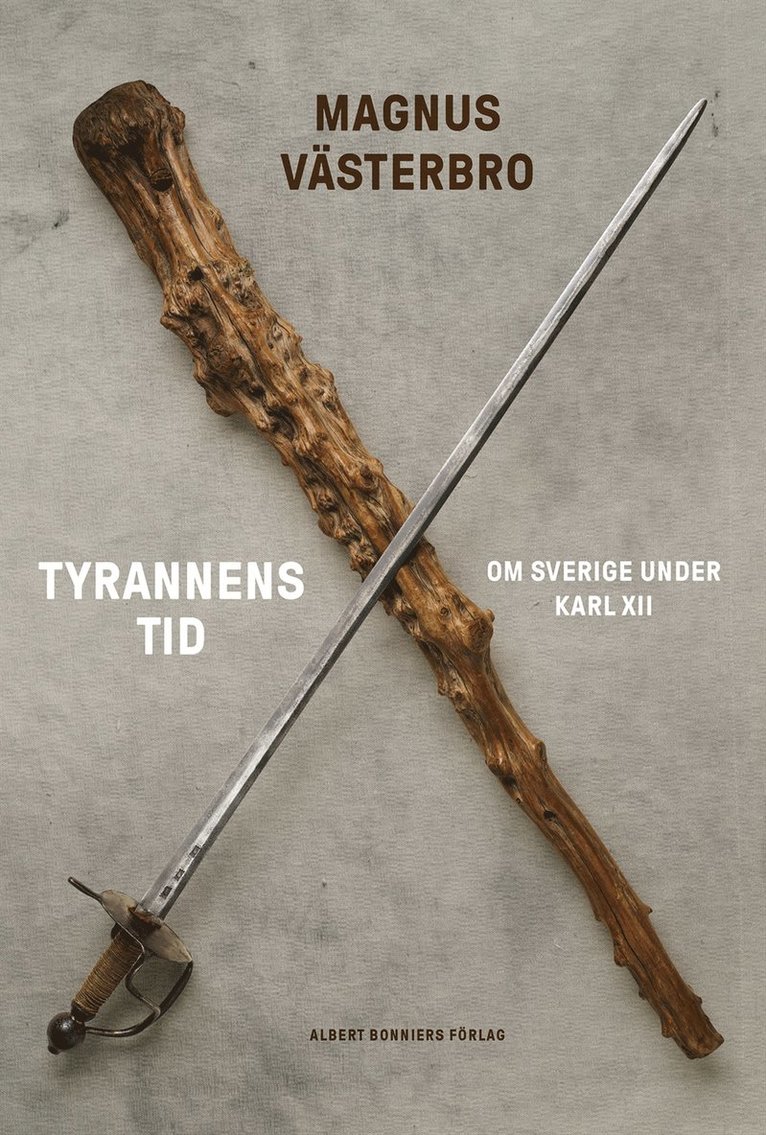 Tyrannens tid : om Sverige under Karl XII 1