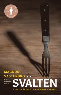 bokomslag Svälten : hungeråren som formade Sverige