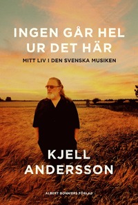 bokomslag Ingen går hel ur det här : mitt liv i den svenska musiken