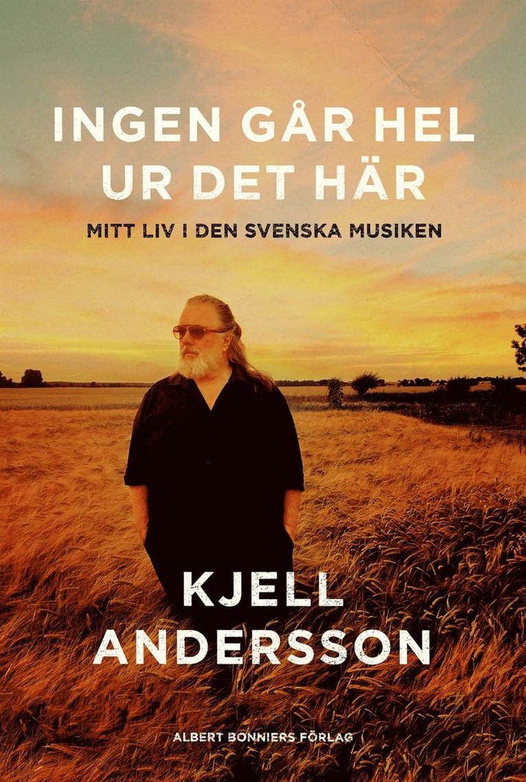 Kjell Andersson - Ingen går hel ur det här : mitt liv i den svenska musiken, Inbunden