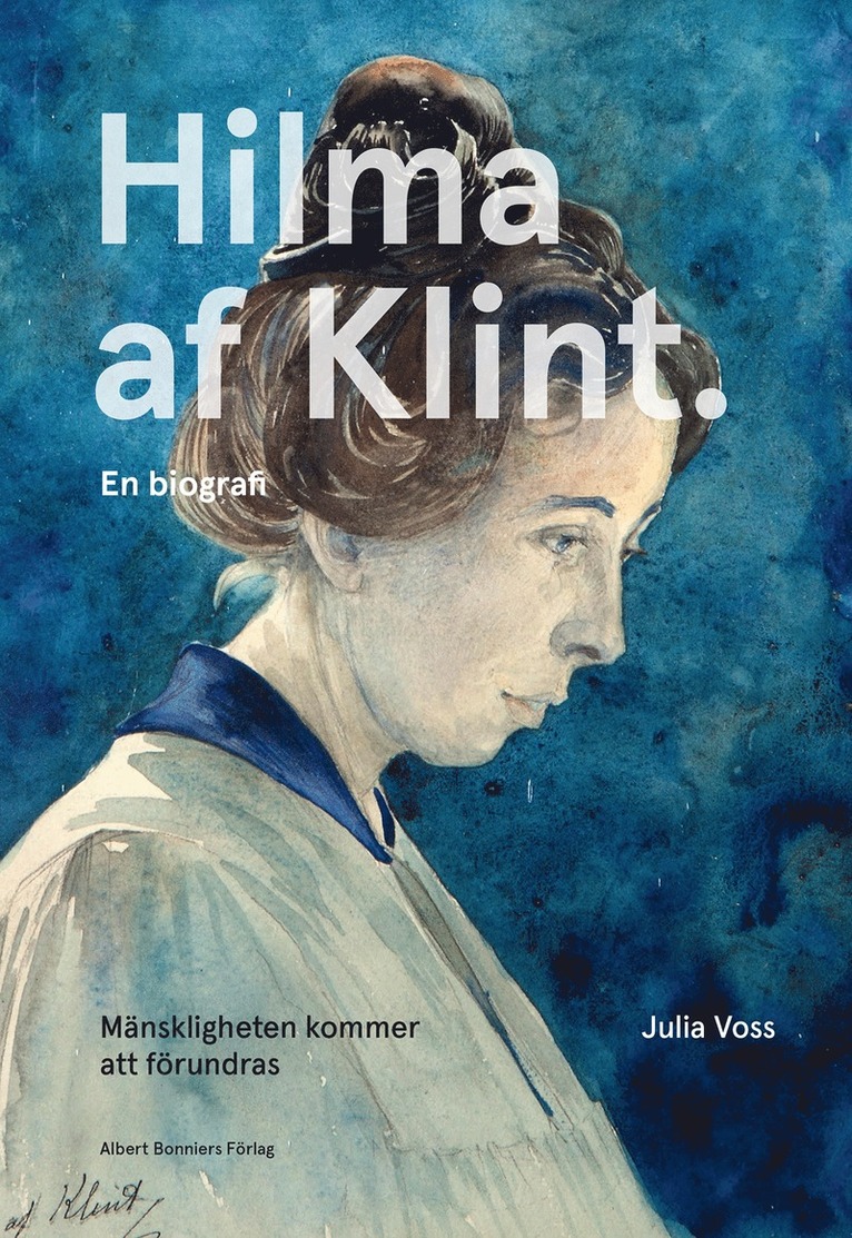 Mänskligheten kommer att förundras : Hilma af Klint. En biografi 1