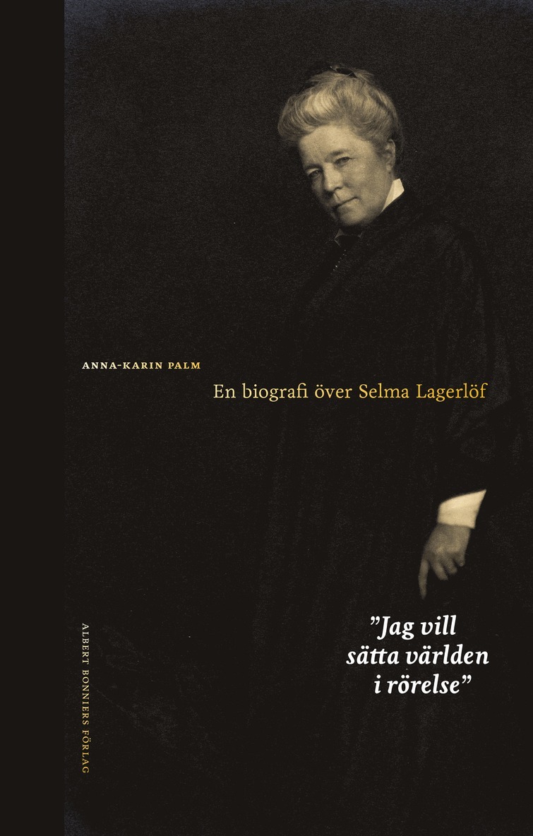 Jag vill sätta världen i rörelse : en biografi över Selma Lagerlöf 1
