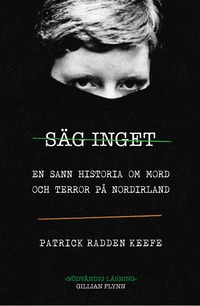 bokomslag Säg inget : en sann historia om mord och terror på Nordirland