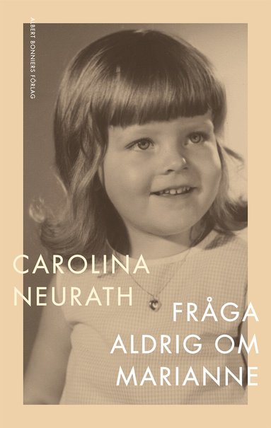Carolina Neurath - Fråga aldrig om Marianne, Inbunden
