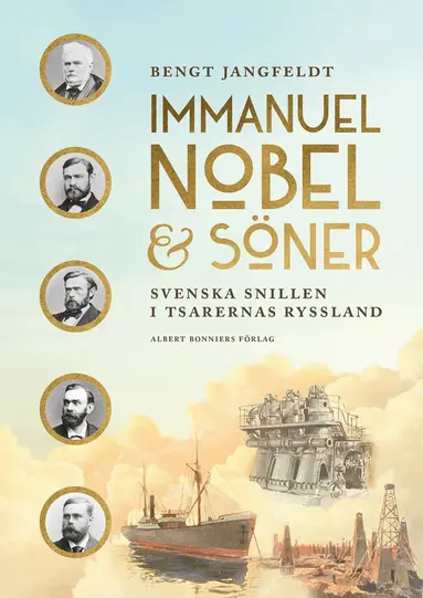 Bengt Jangfeldt - Immanuel Nobel & Söner : svenska snillen i tsarernas Ryssland, Inbunden