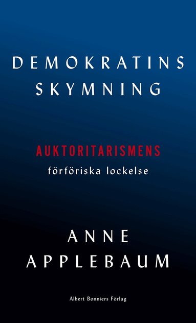 Anne Applebaum - Demokratins skymning, Inbunden