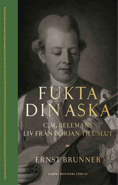 Ernst Brunner - Fukta din aska : C.M. Bellmans liv från början till slut, Kartonnage