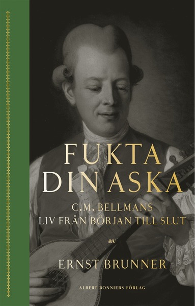 bokomslag Fukta din aska : C.M. Bellmans liv från början till slut