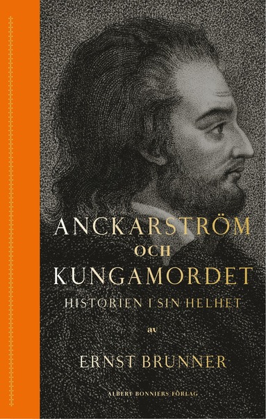 bokomslag Anckarström och kungamordet : historien i sin helhet