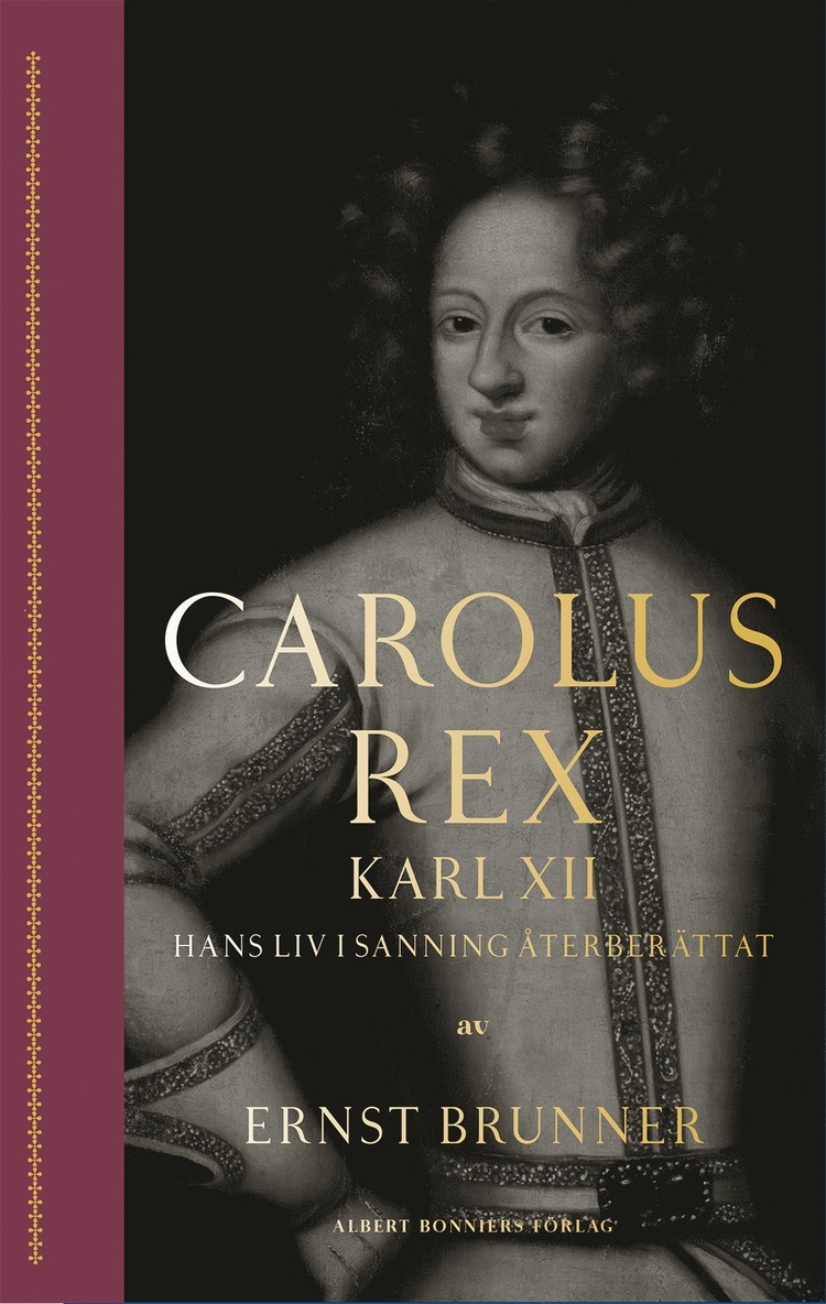 Carolus Rex : hans liv i sanning återberättat 1