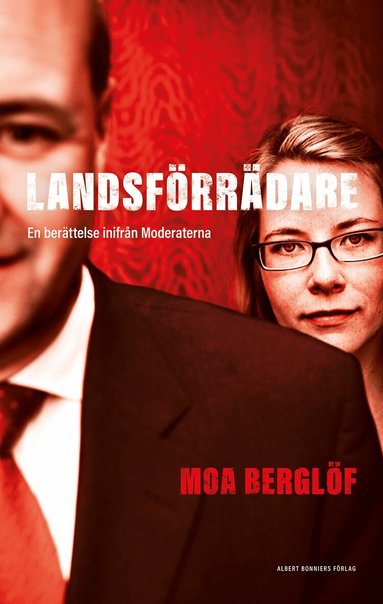 Moa Berglöf - Landsförrädare : en berättelse inifrån Moderaterna, Inbunden