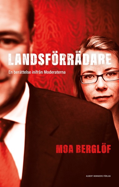 bokomslag Landsförrädare : en berättelse inifrån Moderaterna