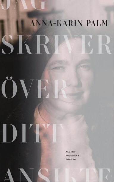 Anna-Karin Palm - Jag skriver över ditt ansikte, Inbunden