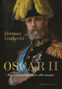 bokomslag Oscar II : den konungsligaste av alla kungar