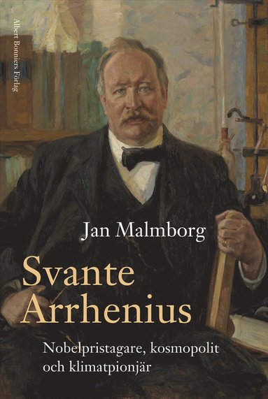 bokomslag Svante Arrhenius : Nobelpristagare, kosmopolit och klimatpionjär