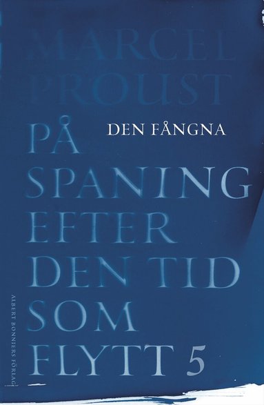 Marcel Proust - På spaning efter den tid som flytt. V, Den fångna, Häftad