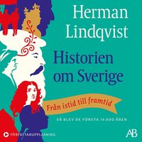 bokomslag Historien om Sverige : Från istid till framtid: så blev de första 14000 åren