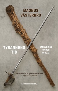 bokomslag Tyrannens tid : om Sverige under Karl XII
