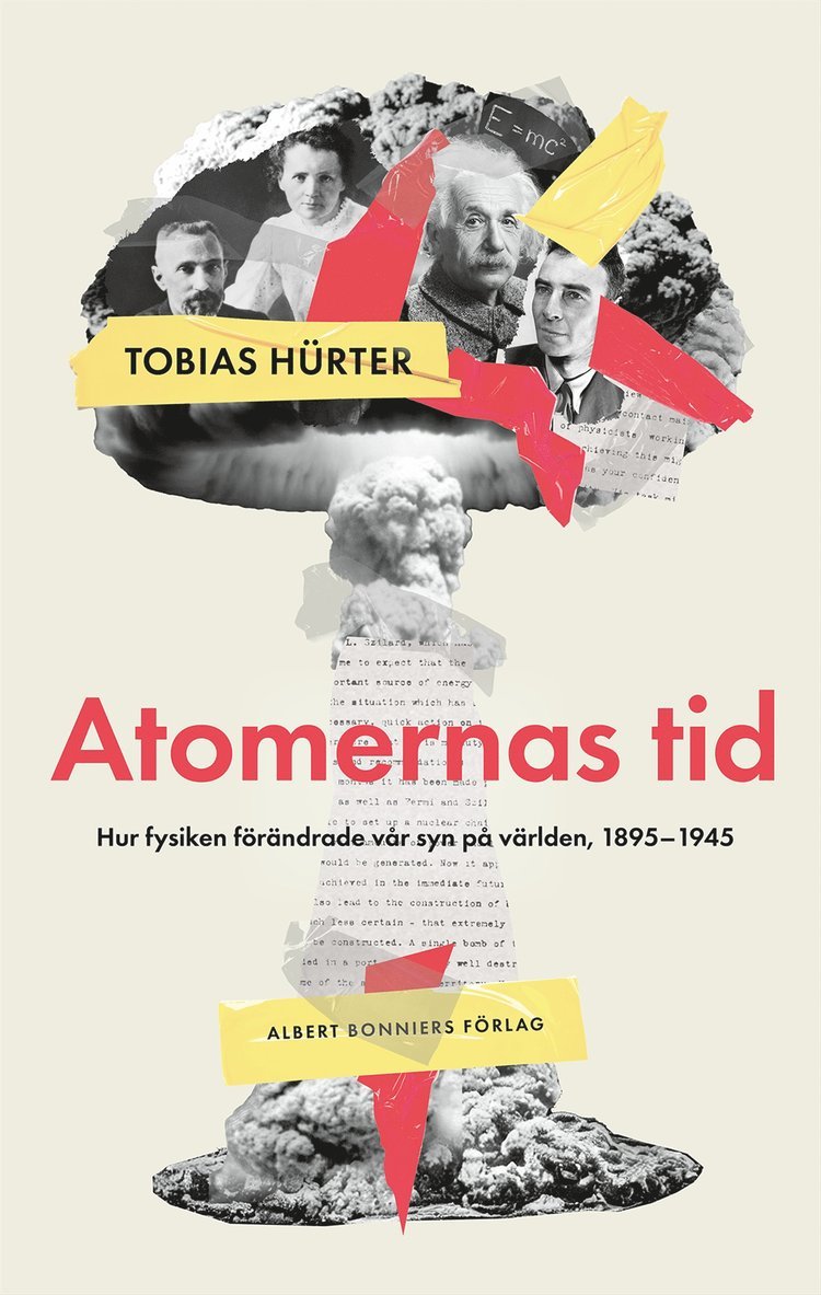 Tobias Hürter - Atomernas tid : Hur fysiken förändrade vår syn på världen, 1895–1945, Inbunden