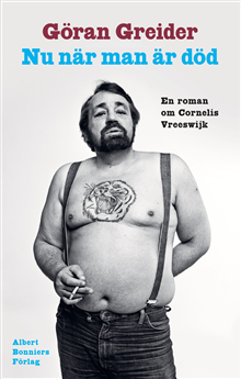 bokomslag Nu när man är död : en roman om Cornelis Vreeswijk