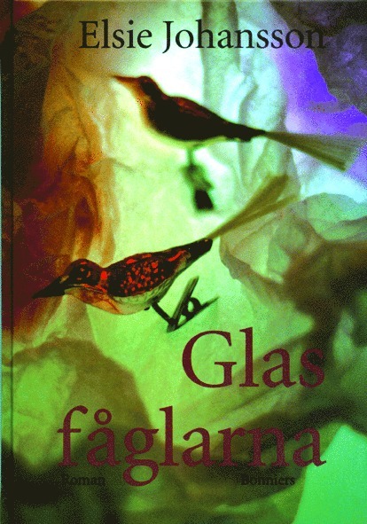 Elsie Johansson - Glasfåglarna, Inbunden