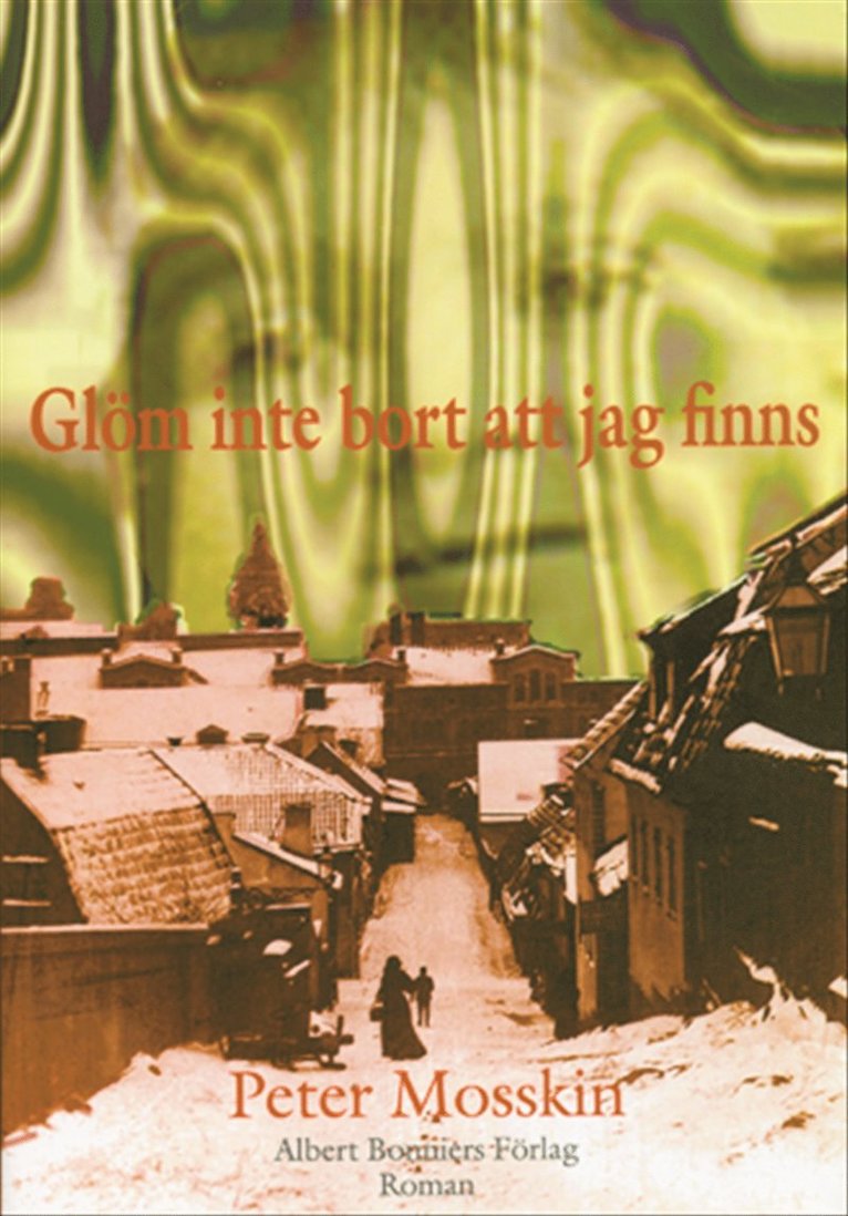 Peter Mosskin - Glöm inte bort att jag finns, Inbunden
