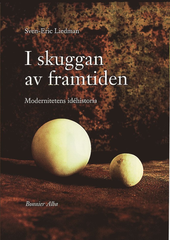 I skuggan av framtiden : modernitetens idéhistoria