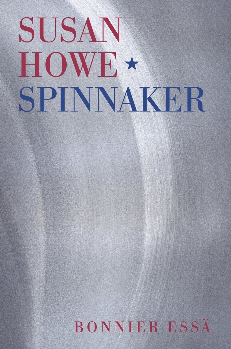 Susan Howe - Spinnaker, Inbunden