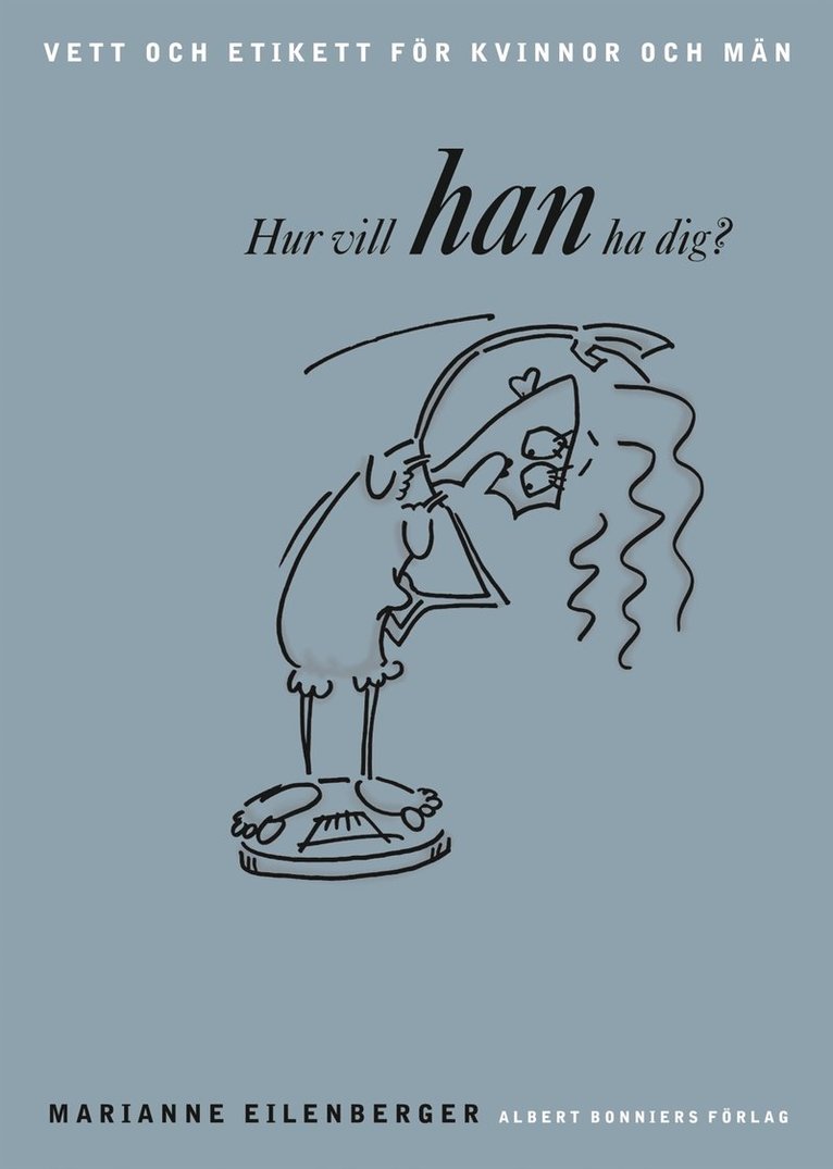 Marianne Eilenberger - Hur vill HAN ha dig? Vett och etikett för kvinnor och män., Inbunden