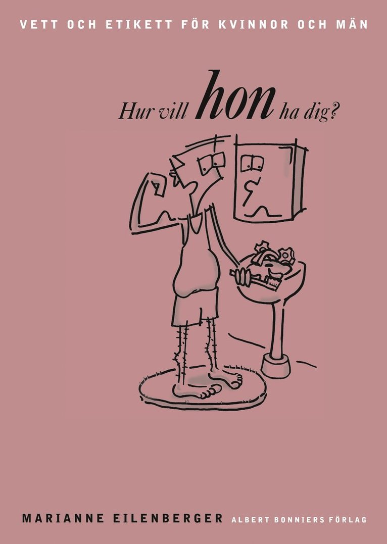 Marianne Eilenberger - Hur vill HON ha dig? Vett och etikett för kvinnor och män., Inbunden