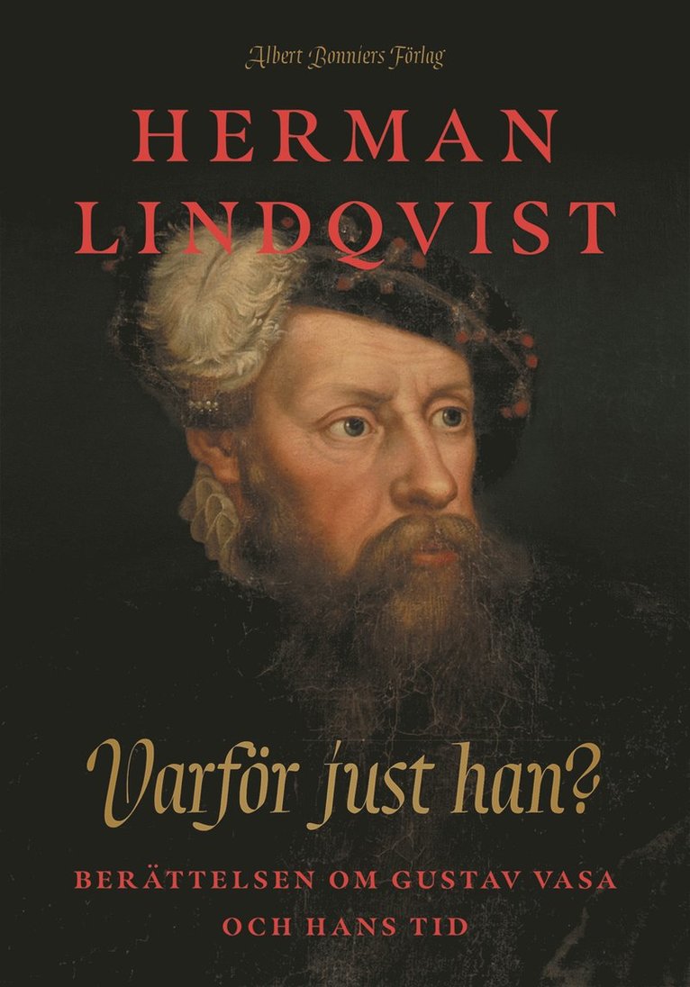 Varför just han? : berättelsen om Gustav Vasa och hans tid 1