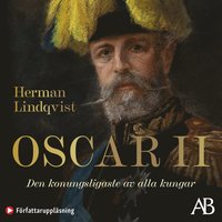 bokomslag Oscar II : Den konungsligaste av alla kungar