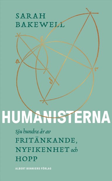 Sarah Bakewell - Humanisterna : sjuhundra år av fritänkande, nyfikenhet och hopp, Inbunden