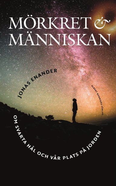 Jonas Enander - Mörkret och människan : om svarta hål och vår plats på jorden, Inbunden