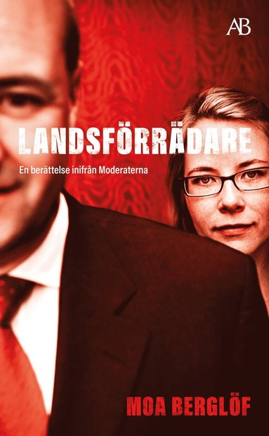 bokomslag Landsförrädare : en berättelse inifrån Moderaterna