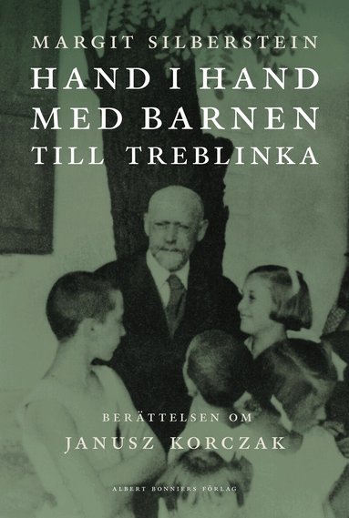 Margit Silberstein - Hand i hand med barnen till Treblinka : berättelsen om Janusz Korczak, Inbunden