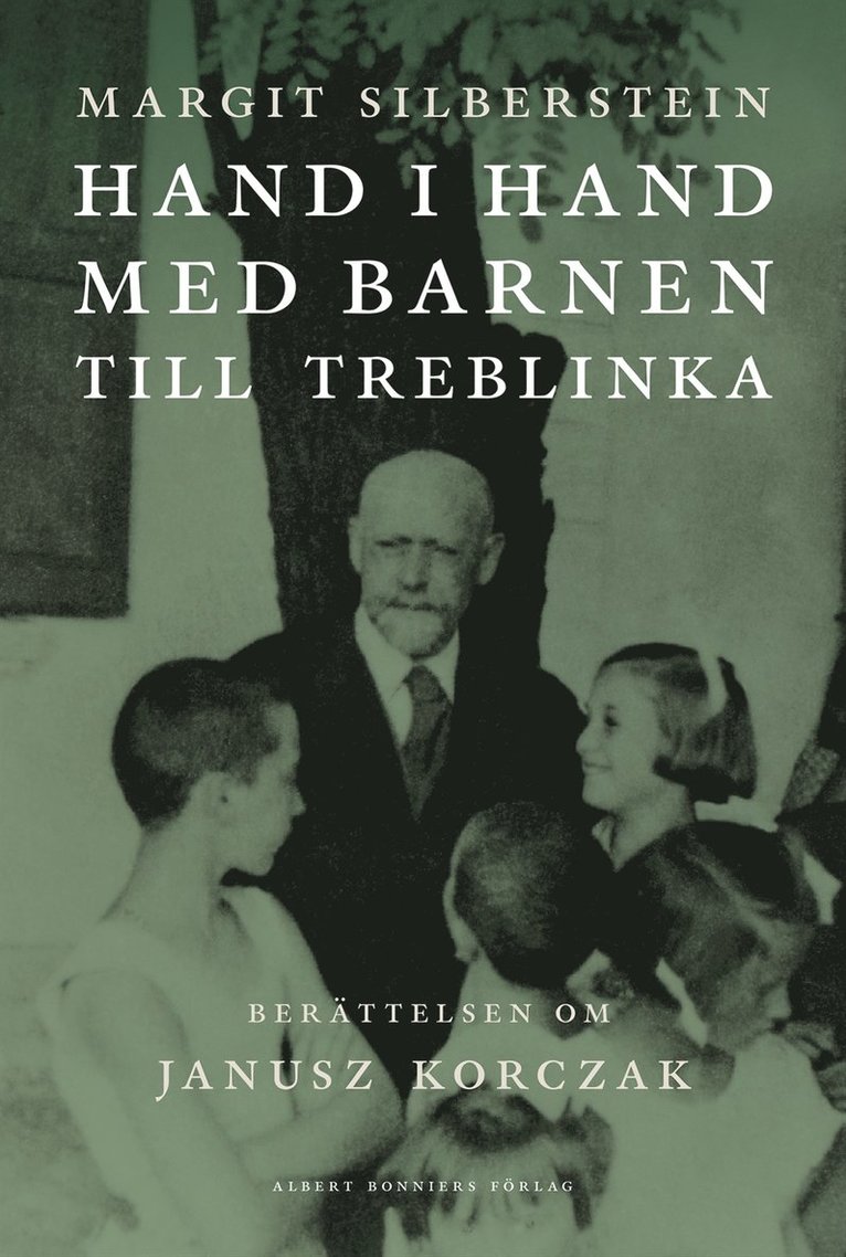 Margit Silberstein - Hand i hand med barnen till Treblinka : berättelsen om Janusz Korczak, Inbunden