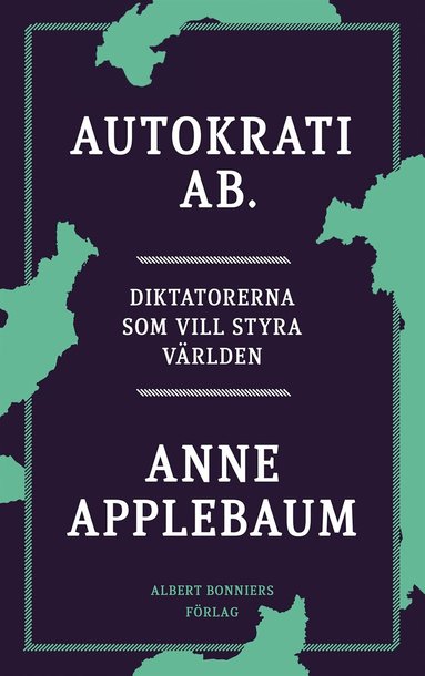 Anne Applebaum - Autokrati AB : diktatorerna som vill styra världen, Inbunden