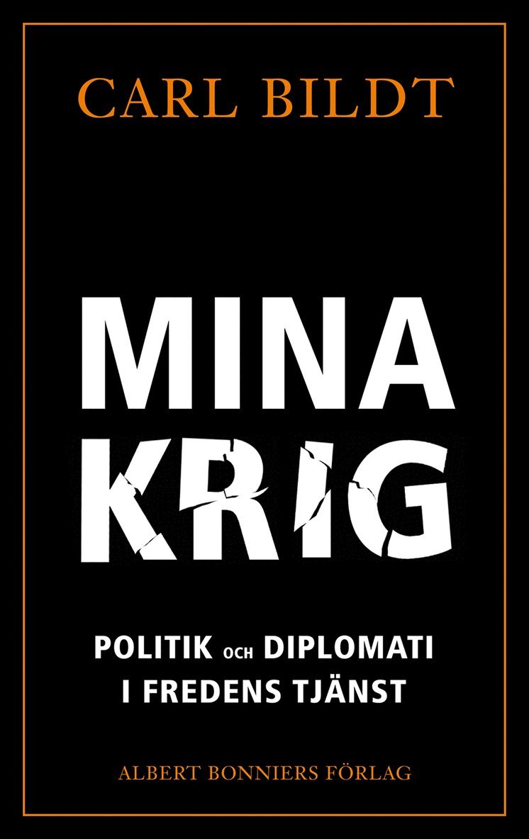 Mina krig : politik och diplomati i fredens tjänst 1