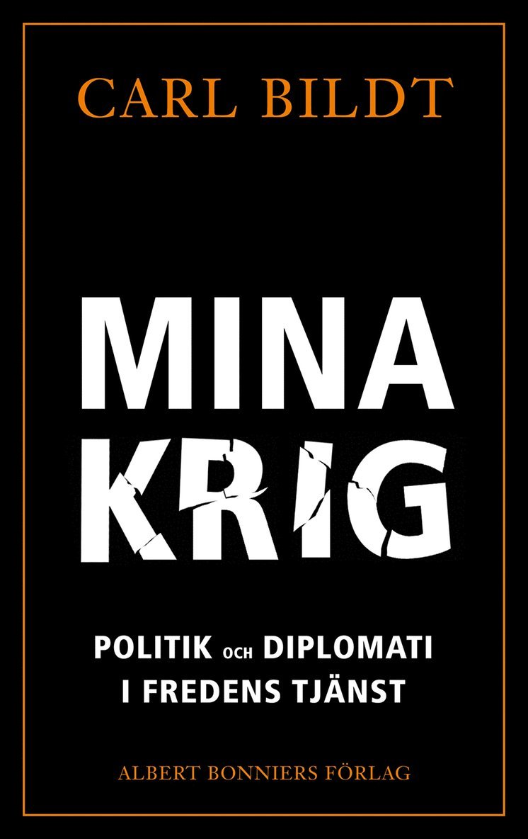 Mina krig : Politik och diplomati i fredens tjänst 1