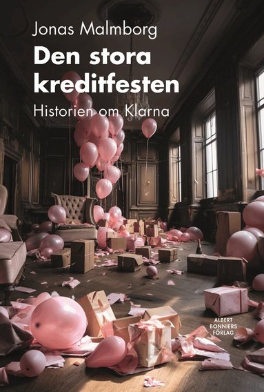 Jonas Malmborg - Den stora kreditfesten : historien om Klarna, Inbunden