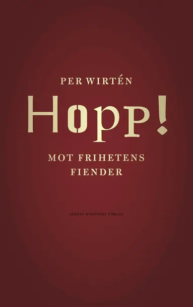 Per Wirtén - Hopp! : mot frihetens fiender, Inbunden