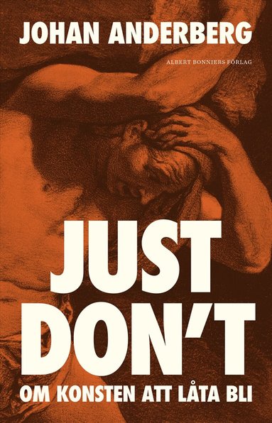 Johan Anderberg - Just don't : om konsten att låta bli, Inbunden